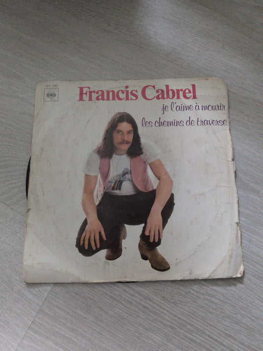 Francis Cabrel - Je l'aime à mourir/ les chemins de traverse
